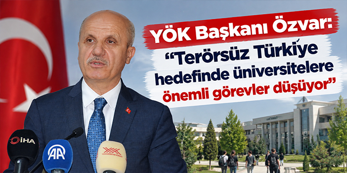 YÖK Başkanı Özvar: Terörsüz Türkiye hedefinde üniversitelere önemli görevler düşüyor