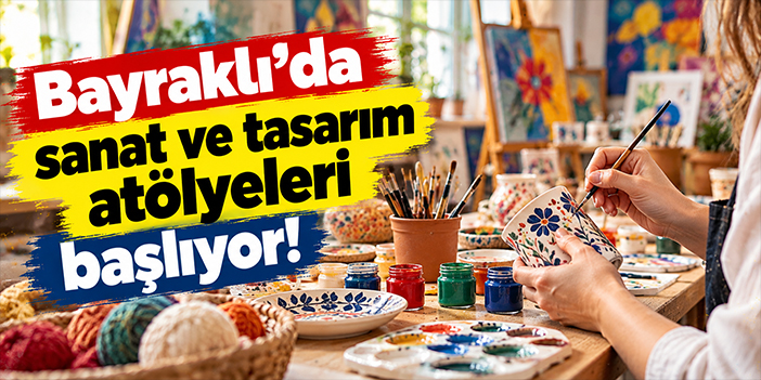 Bayraklı’da sanat ve tasarım atölyeleri başlıyor!