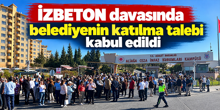 İZBETON davasında belediyenin katılma talebi kabul edildi