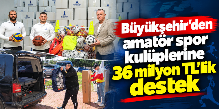 Büyükşehir’den amatör spor kulüplerine 36 milyon TL’lik destek
