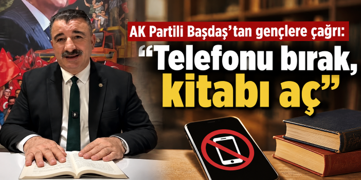 AK Partili Başdaş’tan gençlere çağrı: “Telefonu bırak, kitabı aç”