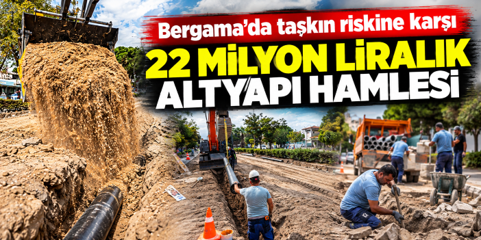 Bergama’da taşkın riskine karşı 22 milyon liralık altyapı hamlesi