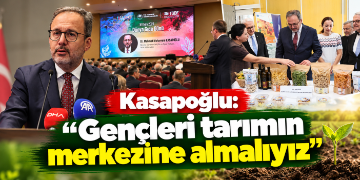 Kasapoğlu: “Gençleri tarımın merkezine almalıyız”