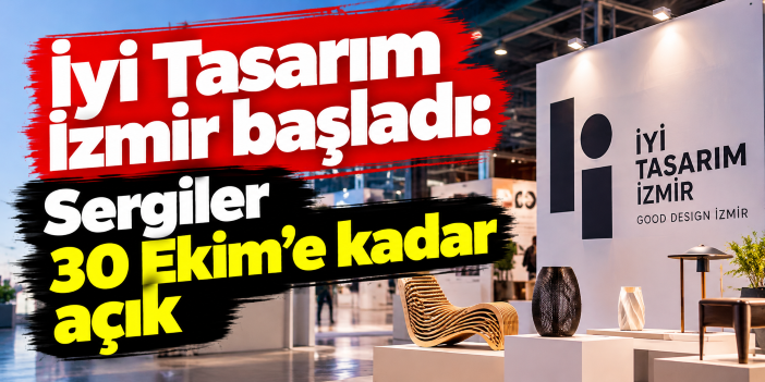 İyi Tasarım İzmir başladı: Sergiler 30 Ekim’e kadar açık