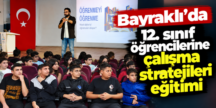 Bayraklı’da 12. sınıf öğrencilerine çalışma stratejileri eğitimi