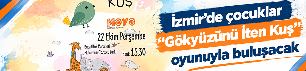 İzmir’de çocuklar “Gökyüzünü İten Kuş” oyunuyla buluşacak