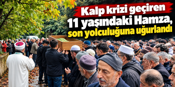 Kalp krizi geçiren 11 yaşındaki Hamza, son yolculuğuna uğurlandı