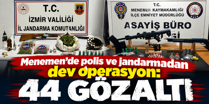 Menemen'de polis ve jandarmadan dev operasyon: 44 gözaltı