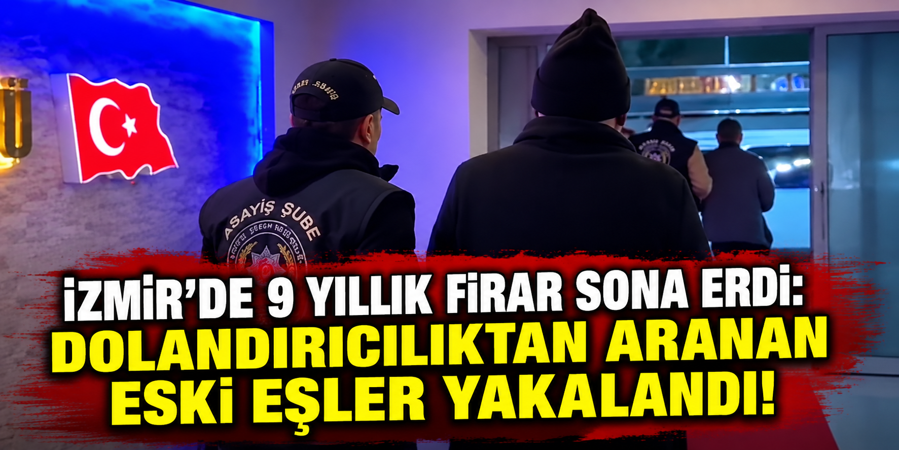 İzmir’de 9 yıllık firar sona erdi: Dolandırıcılıktan aranan eski eşler yakalandı!