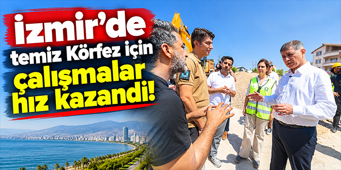 İzmir’de temiz Körfez için çalışmalar hız kazandı!