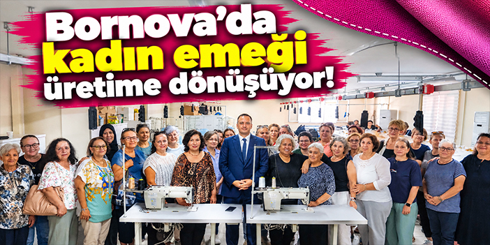 Bornova'da kadın emeği üretime dönüşüyor!