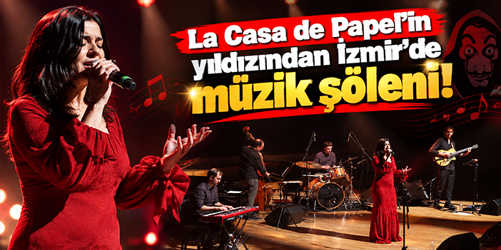 La Casa de Papel'in yıldızından İzmir'de müzik şöleni!