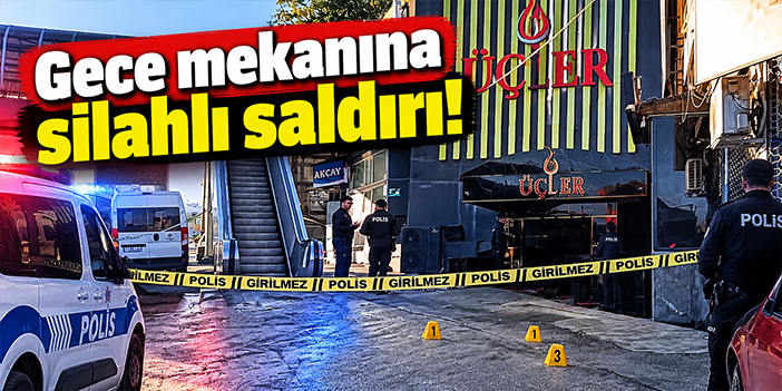 Gece mekanına silahlı saldırı!