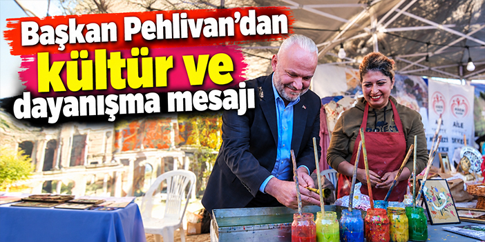 Başkan Pehlivan'dan kültür ve dayanışma mesajı