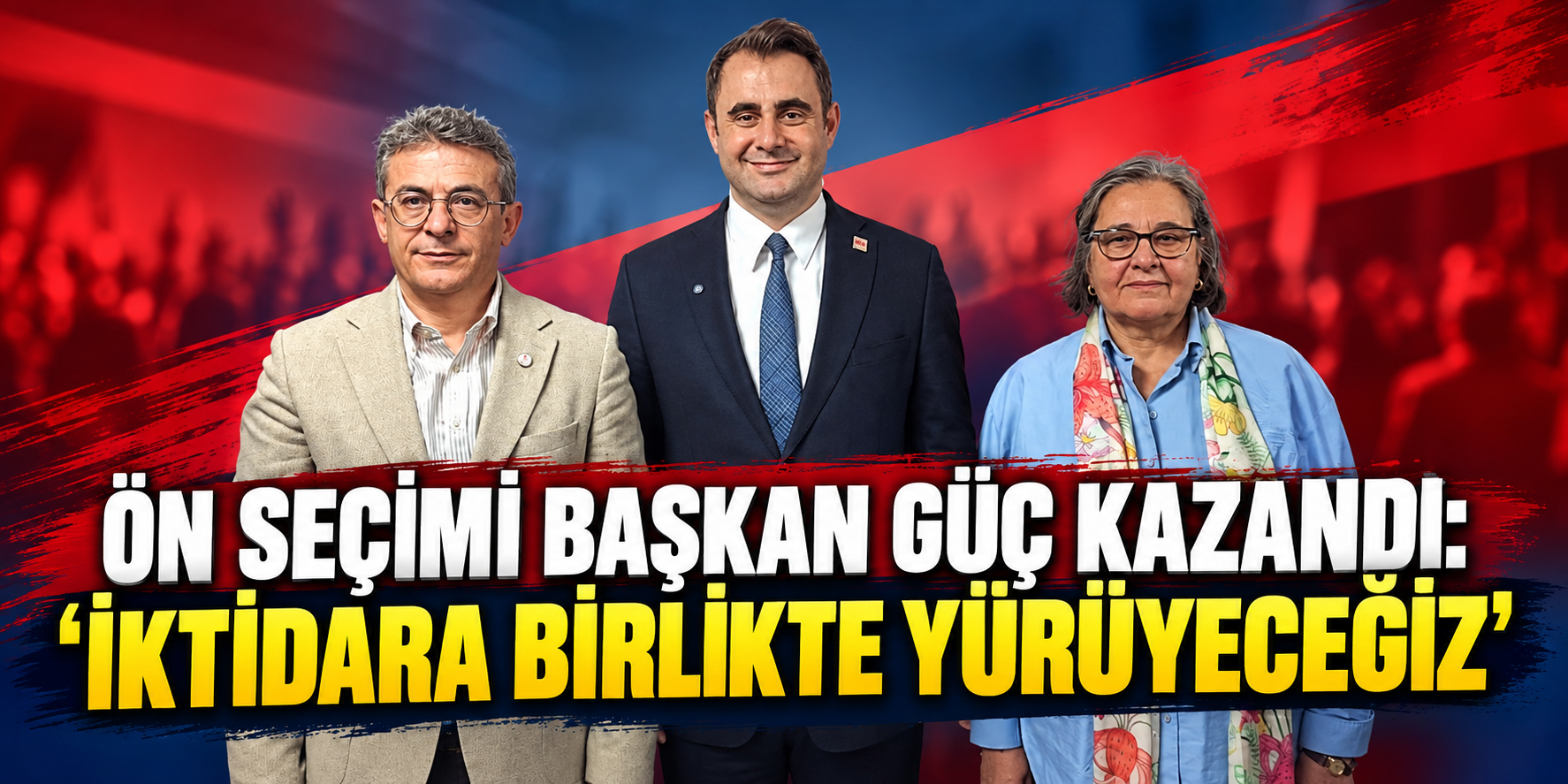Ön seçimi Başkan Güç kazandı: “İktidara birlikte yürüyeceğiz”