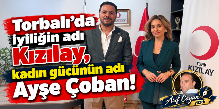 Torbalı’da iyiliğin adı Kızılay, kadın gücünün adı Ayşe Çoban!