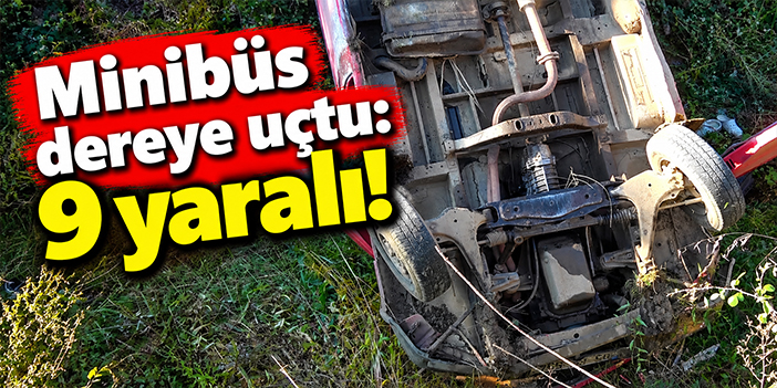 Minibüs dereye uçtu: 9 yaralı!