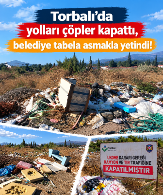 Torbalı’da yolları çöpler kapattı, belediye tabela asmakla yetindi!