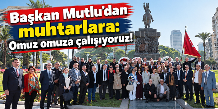 Başkan Mutlu’dan muhtarlara: Omuz omuza çalışıyoruz!