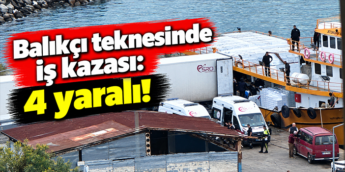 Balıkçı teknesinde iş kazası: 4 yaralı!