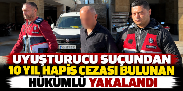 Uyuşturucu suçundan 10 yıl hapis cezası bulunan hükümlü yakalandı