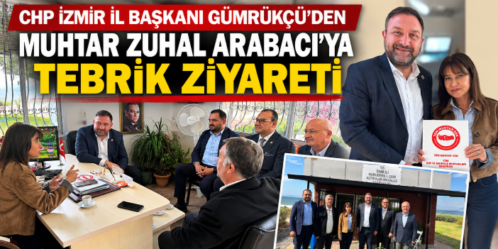 CHP İzmir İl Başkanı Gümrükçü’den Muhtar Zuhal Arabacı’ya tebrik ziyareti