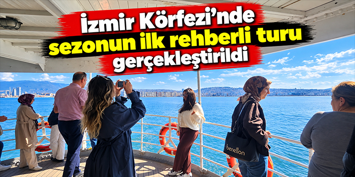 İzmir Körfezi'nde sezonun ilk rehberli turu gerçekleştirildi