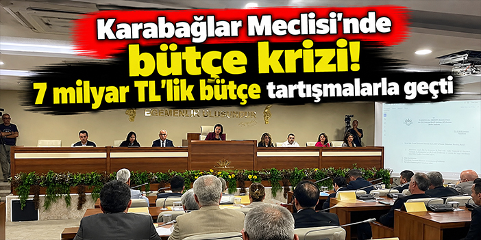 Karabağlar Meclisi'nde bütçe krizi! 7 milyar TL'lik bütçe tartışmalarla geçti