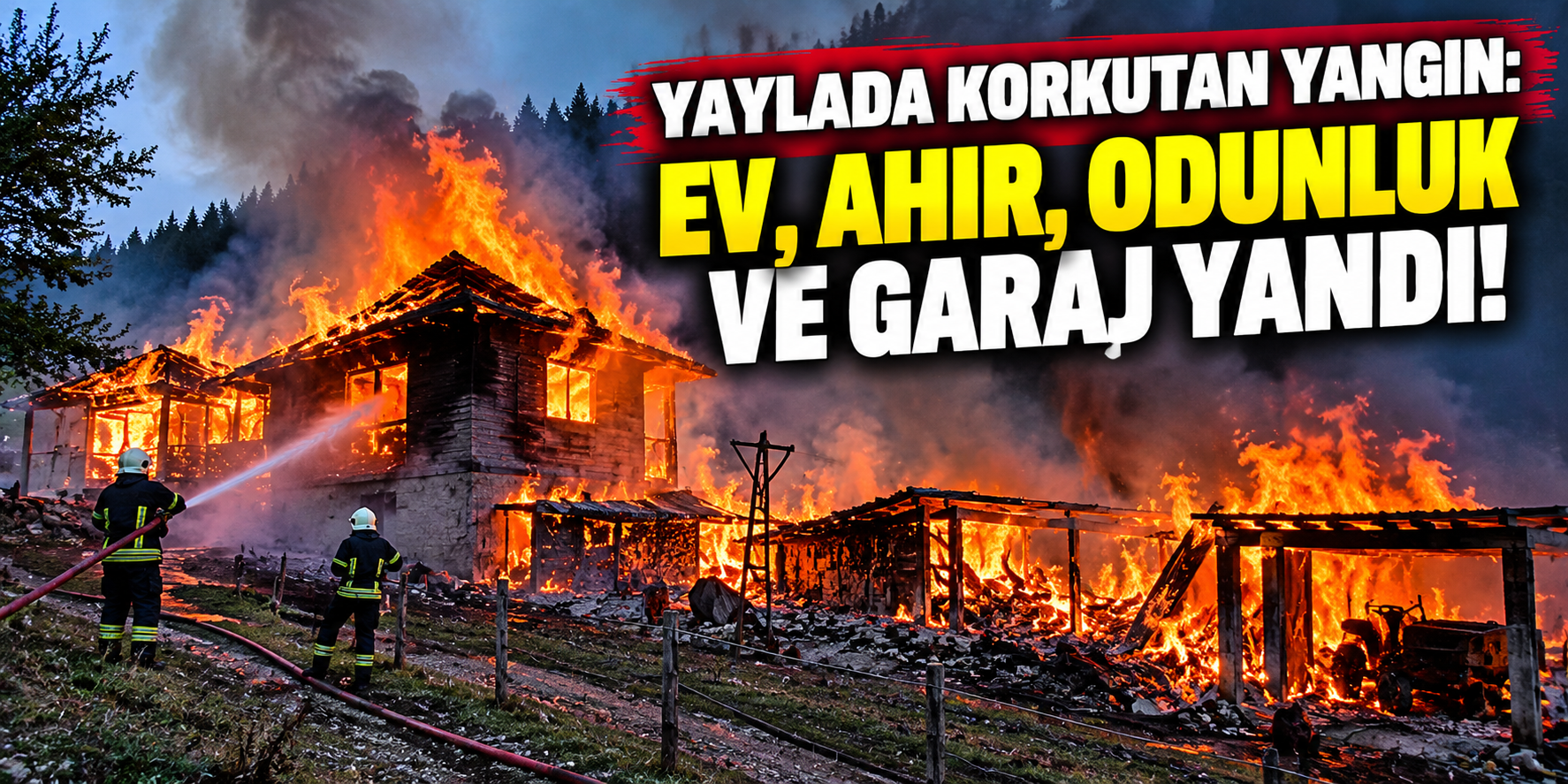 Yaylada korkutan yangın: Ev, ahır, odunluk ve garaj yandı!