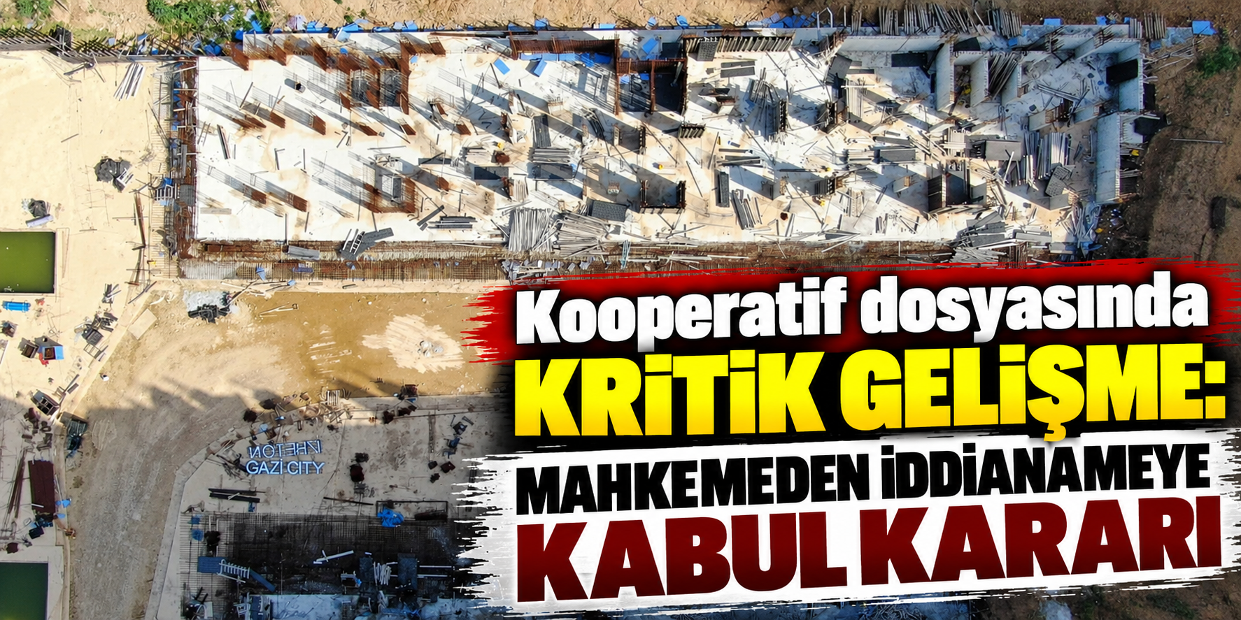 Kooperatif dosyasında önemli gelişme: Mahkemeden iddianameye kabul kararı