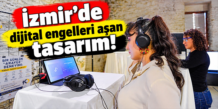 İzmir’de dijital engelleri aşan tasarım!