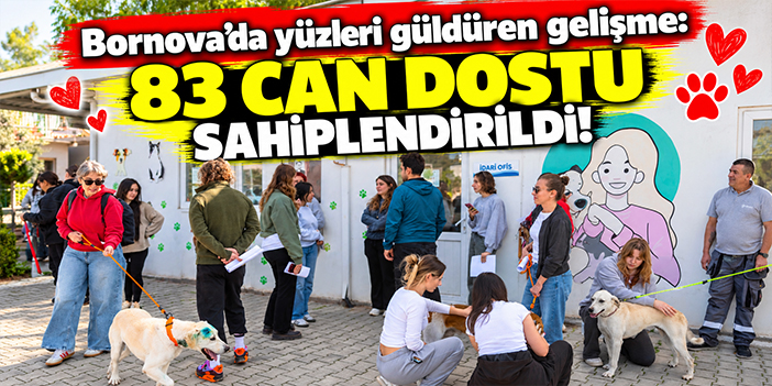 Bornova’da yüzleri güldüren gelişme: 83 can dostu sahiplendirildi!