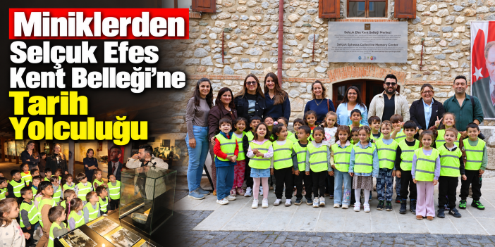 Miniklerden Selçuk Efes Kent Belleği’ne Tarih Yolculuğu