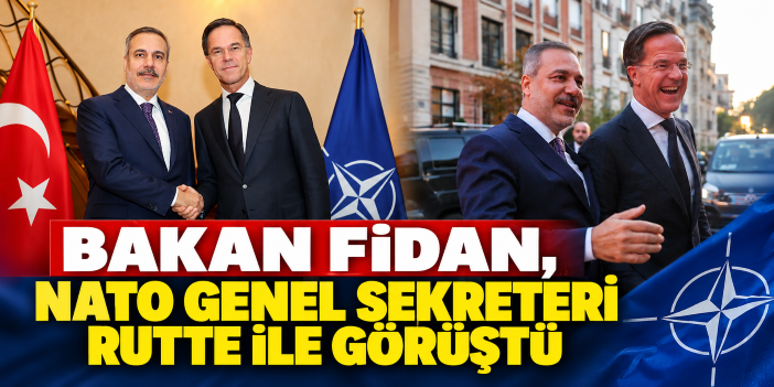Bakan Fidan, NATO Genel Sekreteri Rutte ile görüştü
