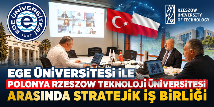Ege Üniversitesi ile Polonya Rzeszow Teknoloji Üniversitesi arasında stratejik iş birliği