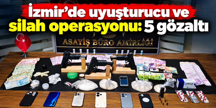 İzmir'de uyuşturucu ve silah operasyonu: 5 gözaltı