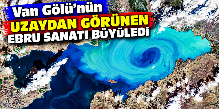 Van Gölü'nün uzaydan görünen ebru sanatı büyüledi
