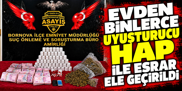 Evden binlerce uyuşturucu hap ile esrar ele geçirildi
