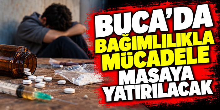 Buca’da bağımlılıkla mücadele masaya yatırılacak