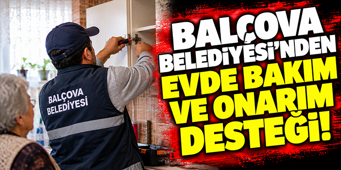 Balçova Belediyesi'nden evde bakım ve onarım desteği!