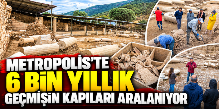 Metropolis’te 6 bin yıllık geçmişin kapıları aralanıyor