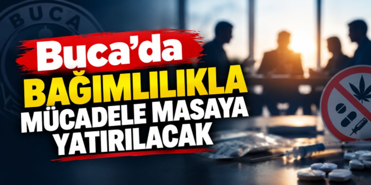 Buca’da bağımlılıkla mücadele masaya yatırılacak