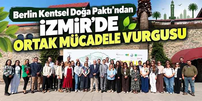 Berlin Kentsel Doğa Paktı'ndan İzmir'de ortak mücadele vurgusu