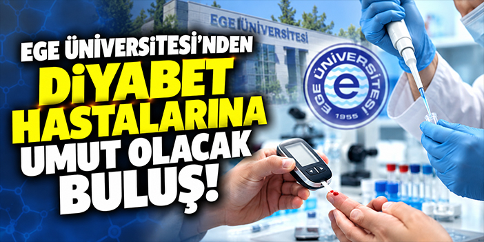 Ege Üniversitesi'nden diyabet hastalarına umut olacak buluş!