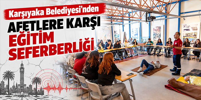 Karşıyaka Belediyesi’nden afetlere karşı eğitim seferberliği