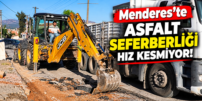 Menderes’te asfalt seferberliği hız kesmiyor!
