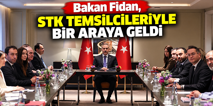Bakan Fidan, STK temsilcileriyle bir araya geldi