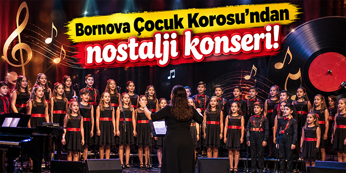 Bornova Çocuk Korosu’ndan nostalji konseri!