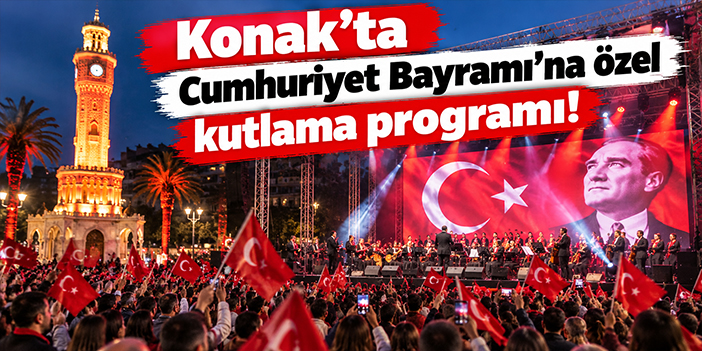 Konak’ta Cumhuriyet Bayramı’na özel kutlama programı!