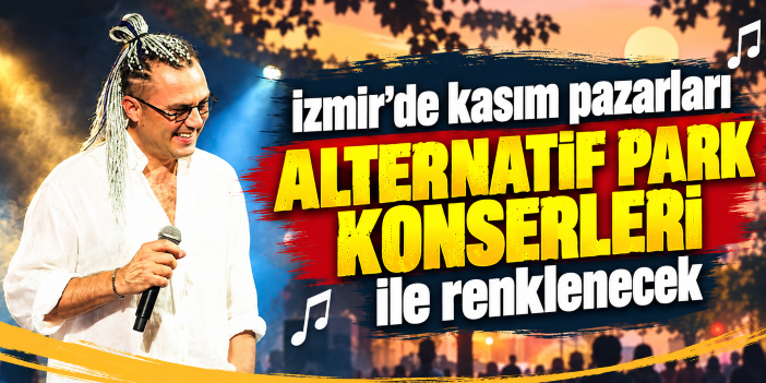 İzmir'de kasım pazarları Alternatif Park Konserleri ile renklenecek